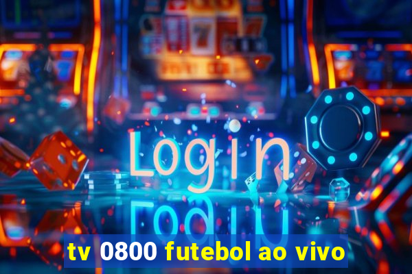 tv 0800 futebol ao vivo